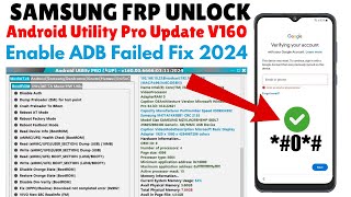 SAMSUNG FRP BYPASS ADB FAIL FIX 2024  ANDROID UTILITY TOOL NEW UPDATE V160 2024 [upl. by Harlin]