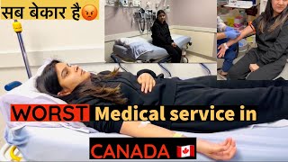 Medical service is Worst in CANADA 🇨🇦😡 koi Dekhne wala nahi hai🤬 [upl. by Mansfield]