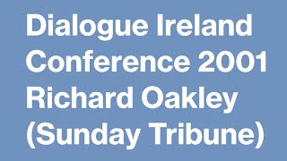 Dialogue Ireland Conference 2001  Richard Oakley Investigative Reporter  The Sunday Tribune [upl. by Atiuqahs]