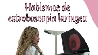 Hablemos de ESTROBOSCOPIA LARINGEA [upl. by Gaither]