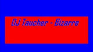 DJ Taucher  Bizarre [upl. by Iphigenia]