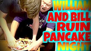 WILLIAM AND BILL RUIN PANCAKE NIGHT [upl. by Perry471]