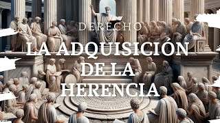 LA ADQUISICIÓN DE LA HERENCIA  DERECHO ROMANO [upl. by Carce]