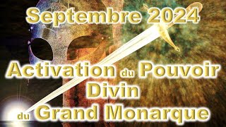 Septembre 2024 Activation du Pouvoir Divin du Grand Monarque [upl. by Ytitsahc184]