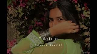 Dekh Lena  Slowed  Reverb  Arijit Singh  Tum Bin 2  Makeupyours [upl. by Shaffert245]