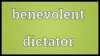 Benevolent dictator Meaning [upl. by Amaleta]