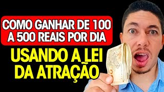 como ganhar de 100 a 500 reais por dia usando a lei da atração [upl. by Hime]