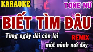 Karaoke Biết Tìm Đâu Remix Tone Nữ  84 [upl. by Freda]