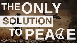 The Only Solution to Peace [upl. by Franky]