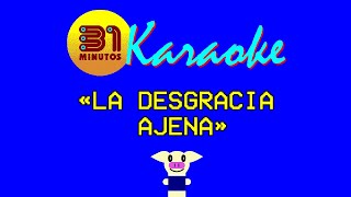 31 minutos  Karaoke  La desgracia ajena [upl. by Vasya]