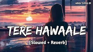 Tere Hawaale  Lofi Slowed  Reverb  Arijit Singh Shilpa Rao  Hindi Song 1M [upl. by Nenad]