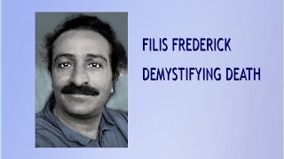 FILIS FREDERICK  DEMYSTIFYING DEATH [upl. by Atila]