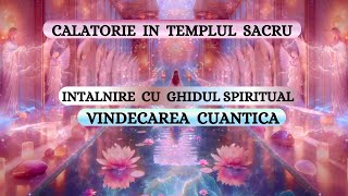 SESIUNE DE VINDECARE CUANTICA  CALATORIE IN TEMPLUL SACRU  INTALNIRE CU GHIDUL SPIRITUAL [upl. by Loralie955]