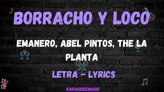 BORRACHO Y LOCO  EMANERO ABEL PINTOS THE LA PLANTA  LETRA  LYRICS [upl. by Menzies184]