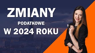 Zmiany podatkowe w 2024 roku [upl. by Olimreh]