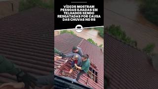 Vídeos mostram pessoas sendo resgatadas de telhados por causa da chuva no RS  chuvas [upl. by Nelan803]