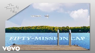 The Tragically Hip  FiftyMission Cap Audio [upl. by Moir]