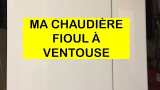 MA CHAUDIÈRE FIOUL À VENTOUSE [upl. by Kieryt902]