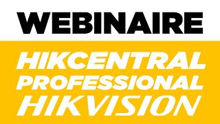 Webinaire HikCentral Professional [upl. by Arnold]