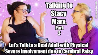 Lets Talk to a Deaf Adult with Physical Severe Involvement from Cerebral Palsy Stacy Marx Part 2 [upl. by Kanor]