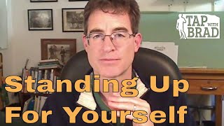 Standing Up for Yourself  Tapping with Brad Yates [upl. by Eelaroc339]