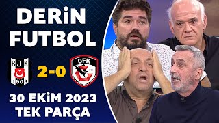 Derin Futbol 30 Ekim 2023 Tek Parça  Beşiktaş 20 Gaziantep [upl. by Neelhtak551]