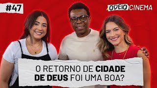 O RETORNO DE CIDADE DE DEUS FOI UMA BOA  OdeioCinema 47 com Alexandre Rodrigues [upl. by Lady]