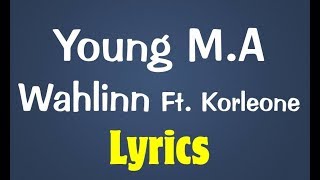 Young MA Ft Korleone  Wahlinn Lyrics [upl. by Angadreme]