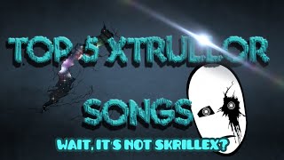 TOP 5 XTRULLOR SONGS [upl. by Ahsiem]