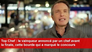 Top Chef  le vainqueur annoncé par un chef avant la finale cette bourde qui a marqué le concours [upl. by Amerigo]