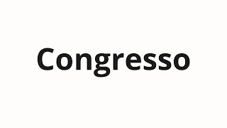 How to pronounce Congresso [upl. by Navek]