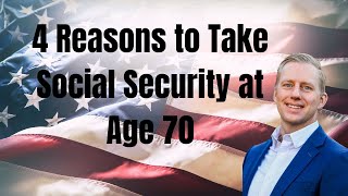 4 Reasons to Take Social Security at Age 70 [upl. by Aek190]