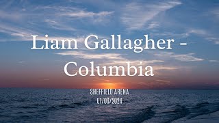 Liam Gallagher  Columbia  Sheffield Arena 01062024 oasis [upl. by Canale712]