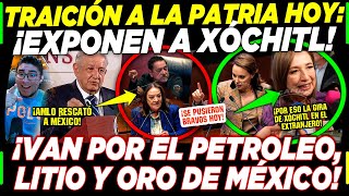 AMLO ¡TRAIDORES A LA PATRIA XÓCHITL ES EXPUESTA HOY ¡LITIO PETROLEO ORO PLATA EXTRANJEROS HOY [upl. by Ecinnaj487]