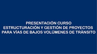 PRESENTACIÓN CURSO  ESTRUCTURACIÓN Y GESTIÓN DE PROYECTOS PARA VÍAS DE BAJOS VOLÚMENES DE TRÁNSITO [upl. by Hulda]