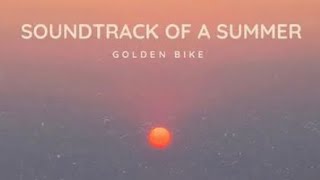 Soundtrack of a Summer  GOLDEN BIKE lyric video [upl. by Yelrac638]