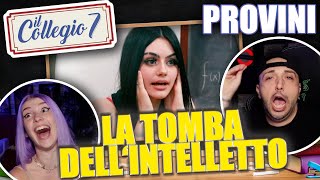 IL COLLEGIO 7 🏫  REAZIONE AI PROVINI  LA TOMBA DELLINTELLETTO 🤦‍♂️ [upl. by Wiencke]