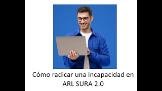 Como radicar una incapacidad en ARL SURA 20 [upl. by Allix173]