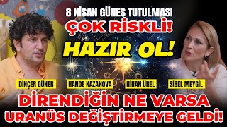 8 Nisan Güneş Tutulması Çok Riskli Hazır Ol Direndiğin Ne Varsa Uranüs Değiştirmeye Geldi [upl. by Dion]