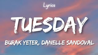 Burak Yeter  Tuesday Lyrics ft Danelle Sandoval [upl. by Leopold]