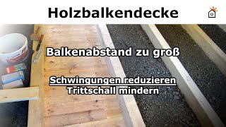 Holzbalkendecke Balkenabstand zu groß  Schwingungen reduzieren [upl. by Ledif]