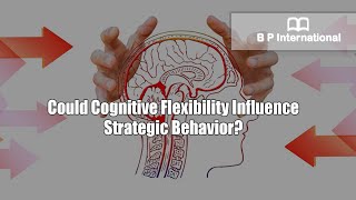 Could Cognitive Flexibility Influence Strategic Behavior [upl. by Radec681]