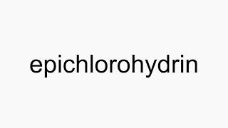 How to pronounce epichlorohydrin [upl. by Gratt]