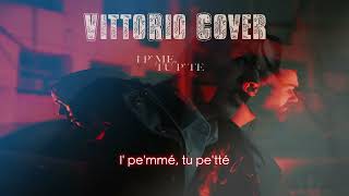 I P’ ME TU P’ TE  Geolier  Cover By VittoRio [upl. by Cyn]