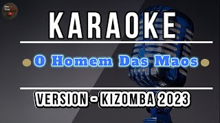 🎤KARAOKE  O Homem Das Maos  2023 karaoke kizomba terbar [upl. by Salokin32]