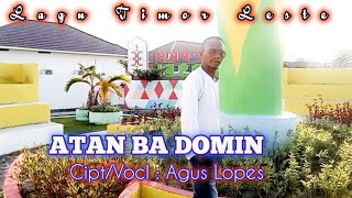 Lagu Timor LesteATAN BA DOMINciptvoclAgus lopeschanelaguslopes591 [upl. by Aidnahs]