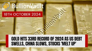 Gold Hits 33rd Record of 2024 as US Debt Swells China Slows Stocks Melt Up [upl. by Assille188]