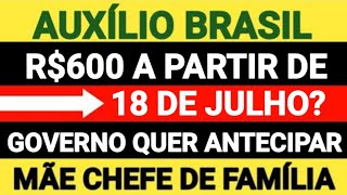 🎉SURPRESA BOA AUXÍLIO BRASIL R600 A PARTIR DE 18 DE JULHOGOVERNO QUER ANTECIPAR MÃE SOLTEIRA [upl. by Oberon]