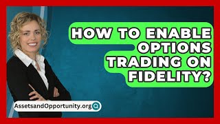 How To Enable Options Trading On Fidelity  AssetsandOpportunityorg [upl. by Furnary]