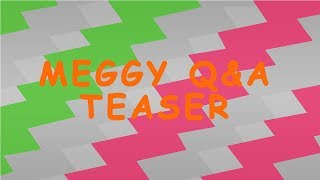 Meggy QampA Teaser [upl. by Eenwat401]